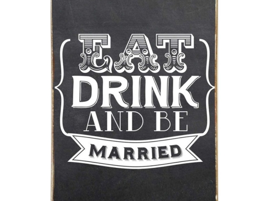Eat drink be married ξύλινος πίνακας
